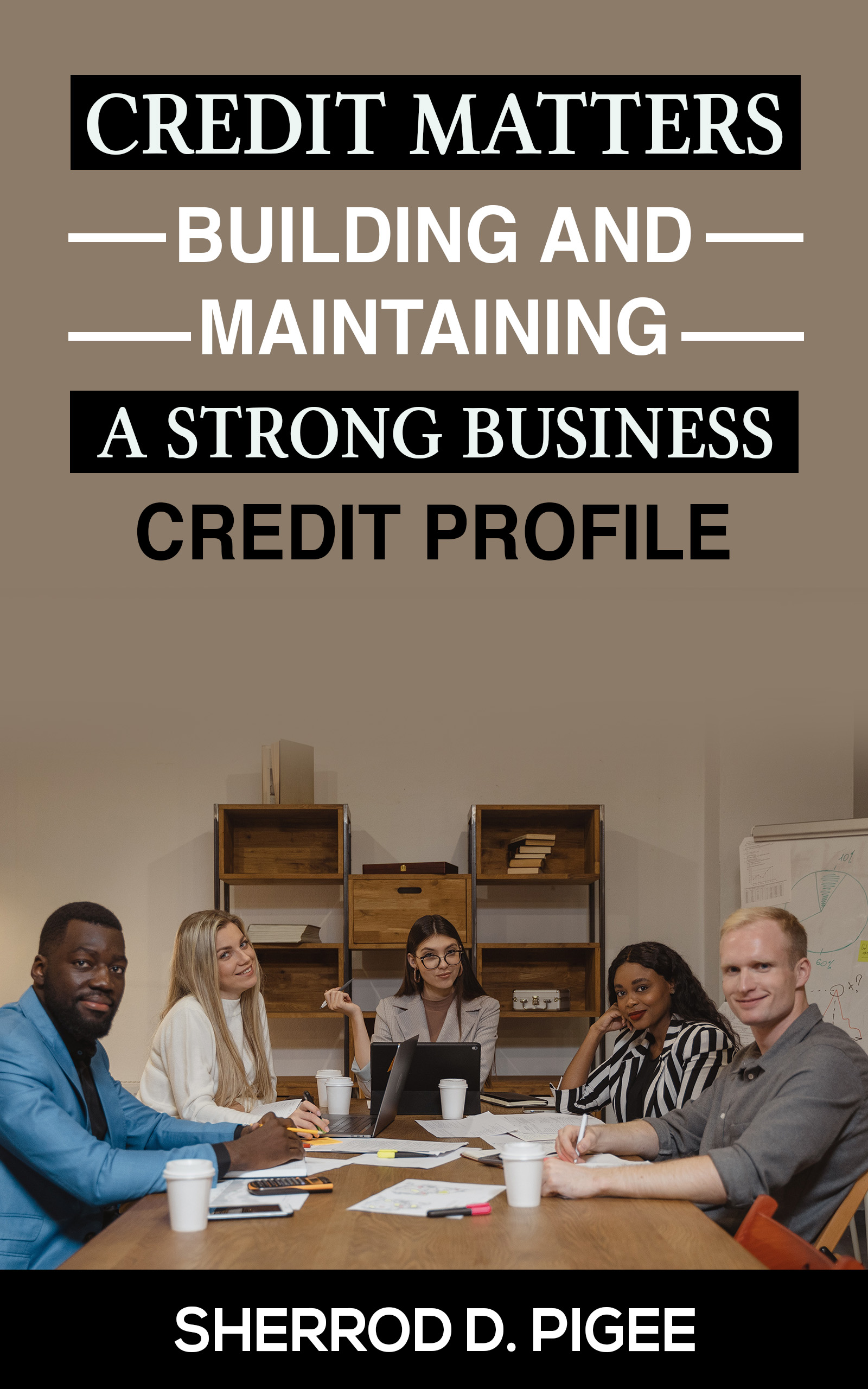 CREDIT MATTERS - BUILDING AND MAINTAINING A STRONG BUSINESS CREDIT PROFILE