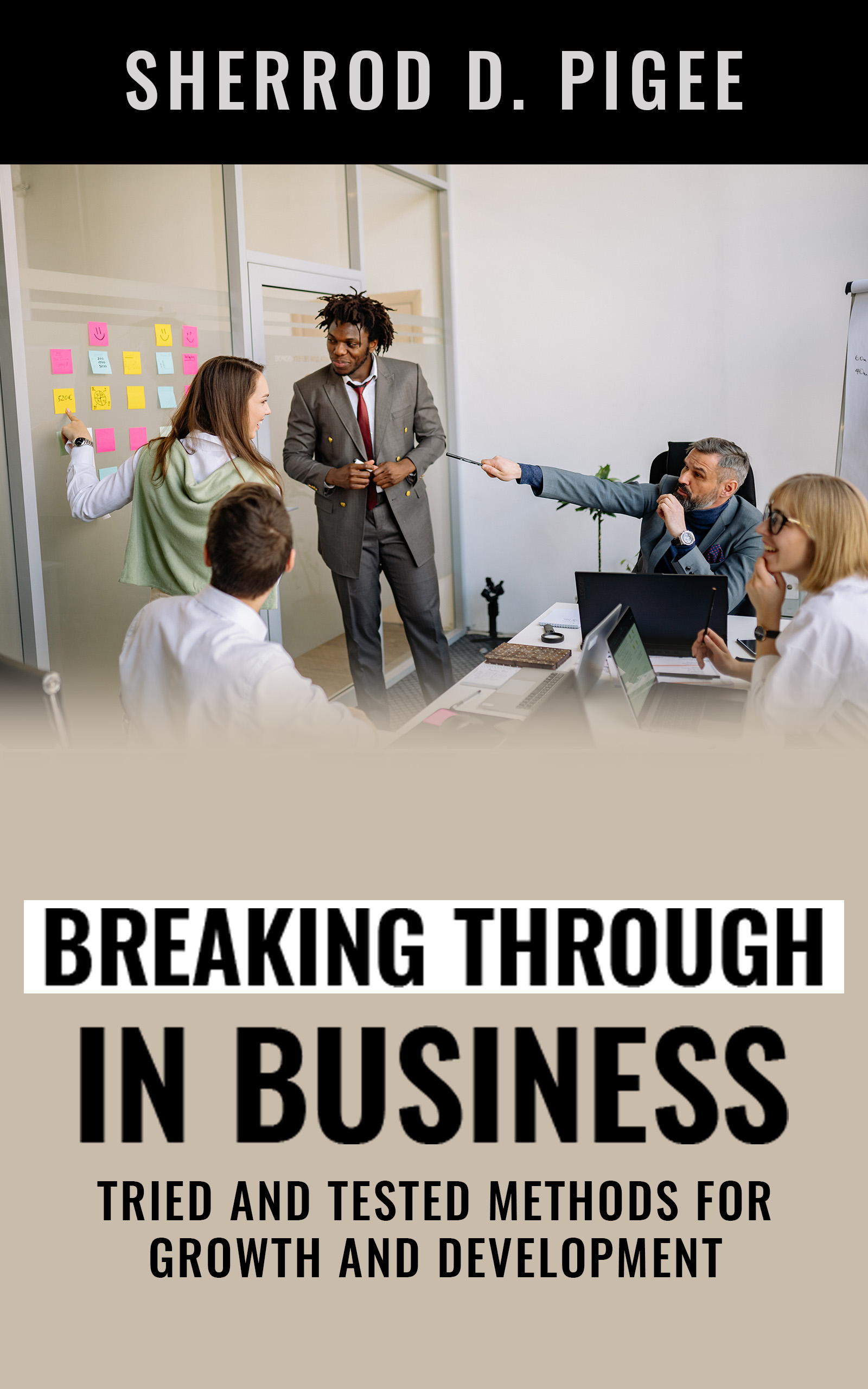 BREAKING THROUGH IN BUSINESS - TRIED AND TESTED METHODS FOR GROWTH AND DEVELOPMENT